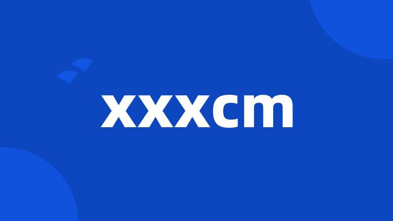 xxxcm