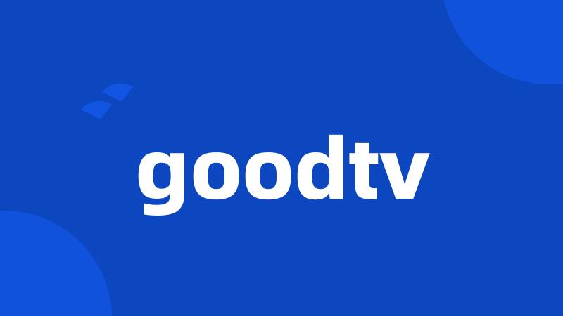 goodtv