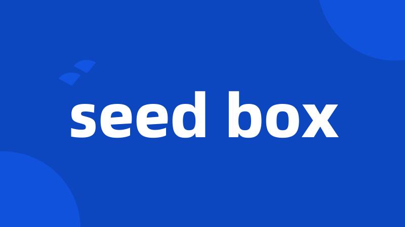 seed box