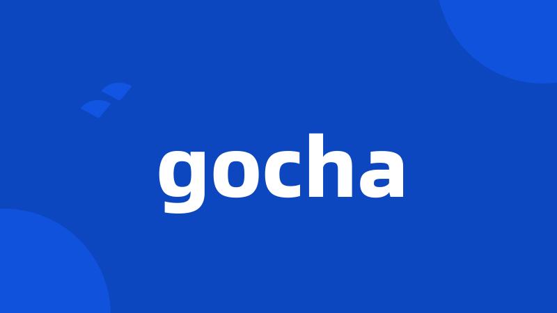 gocha