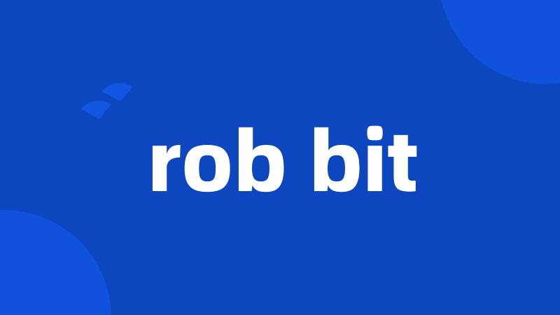 rob bit