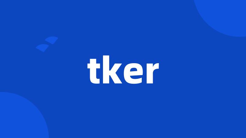 tker