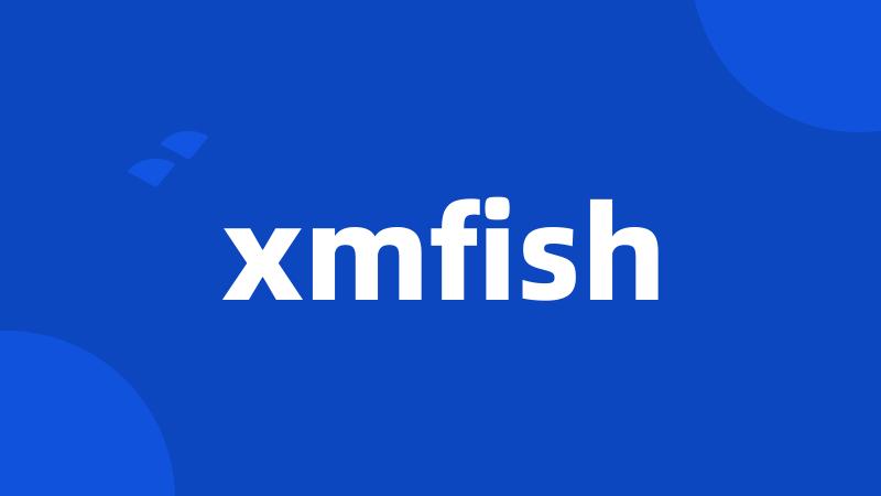 xmfish