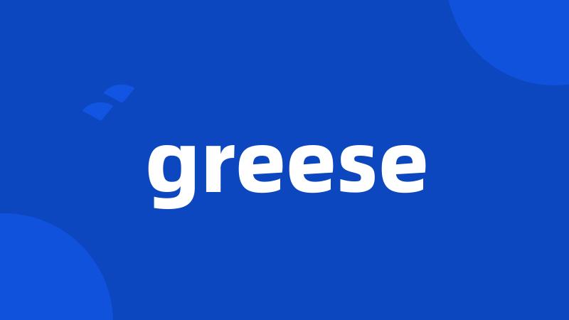 greese