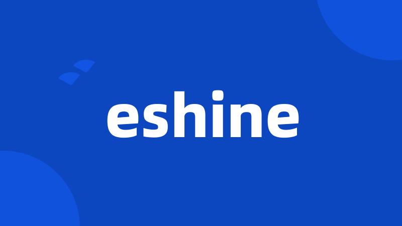 eshine