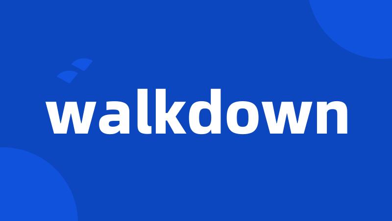 walkdown