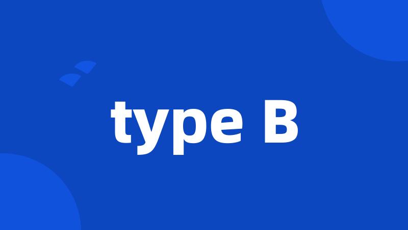 type B