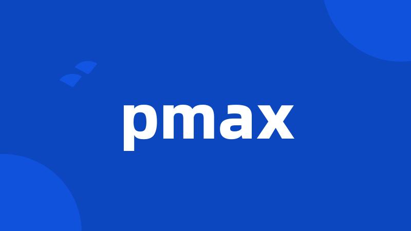 pmax