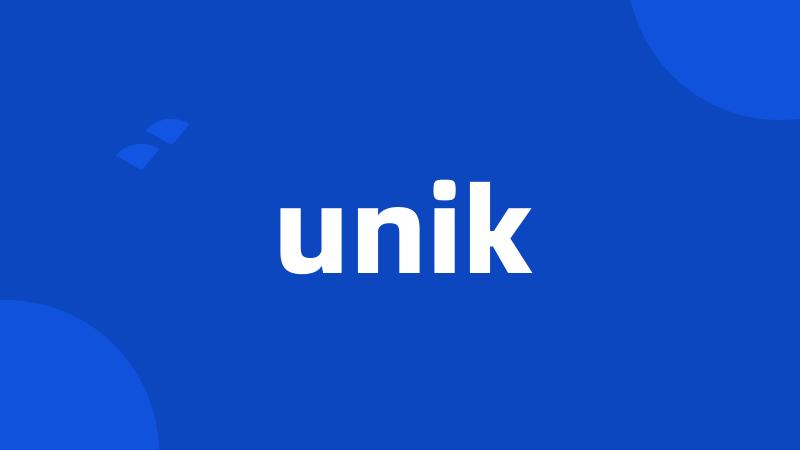 unik