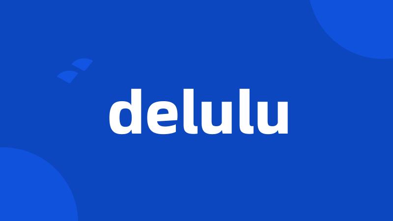 delulu