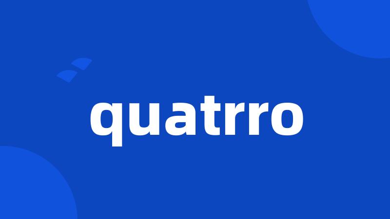 quatrro