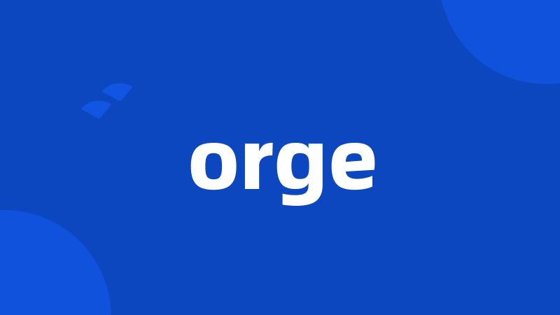 orge