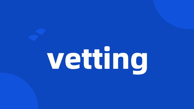 vetting