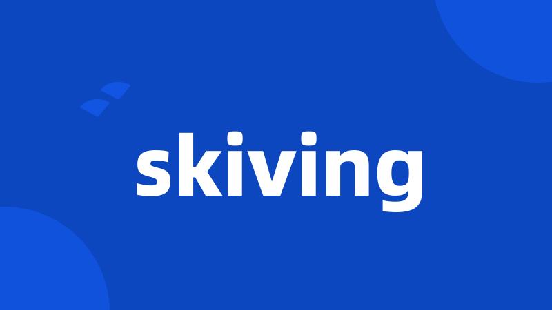 skiving