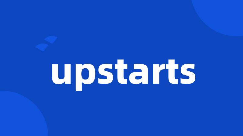 upstarts