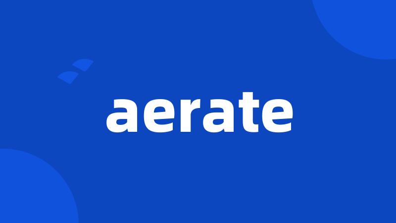 aerate