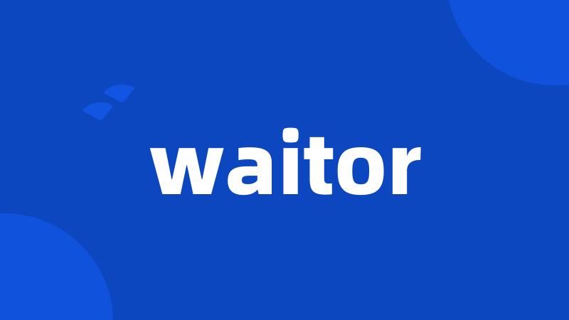 waitor