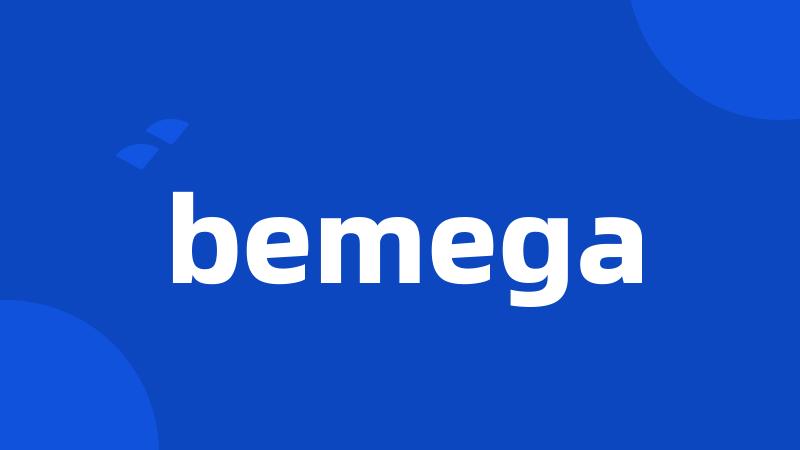 bemega