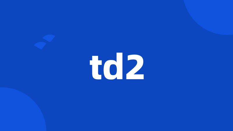 td2