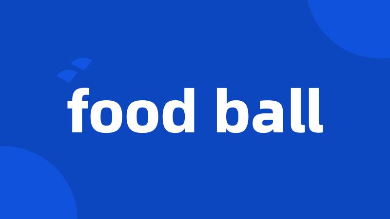 food ball