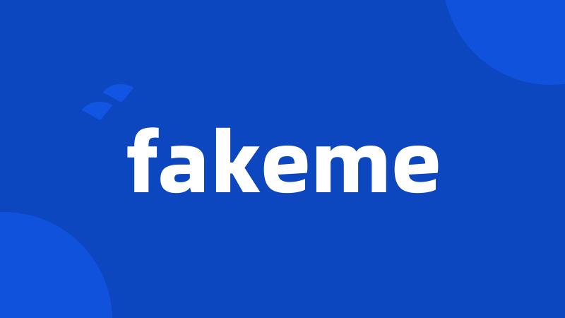 fakeme