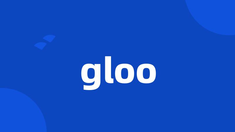 gloo