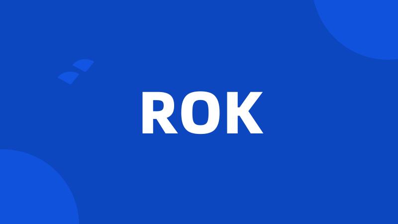 ROK