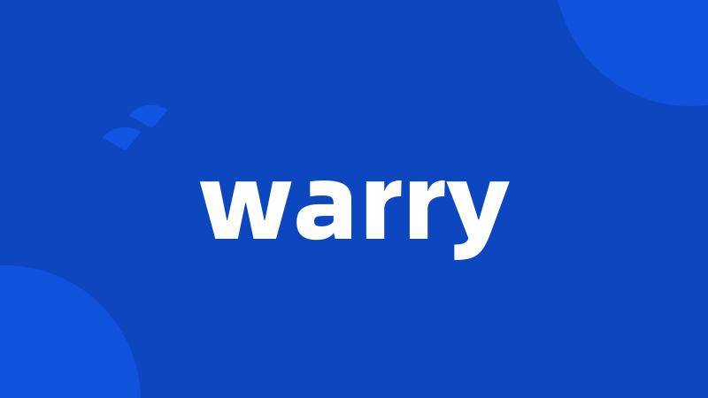 warry