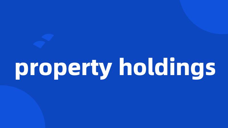 property holdings