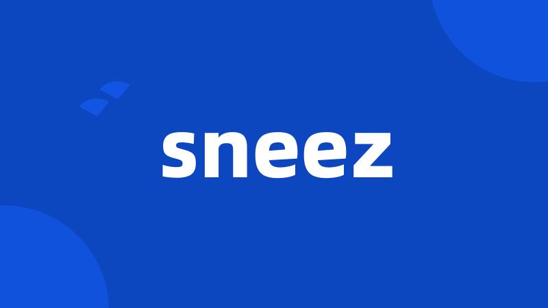 sneez