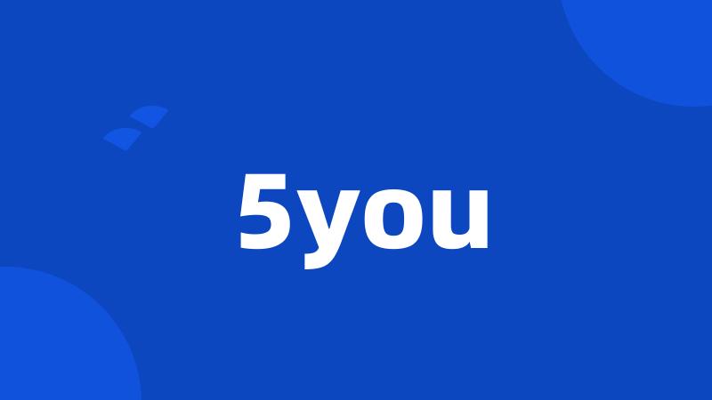 5you