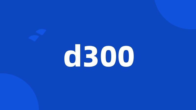 d300