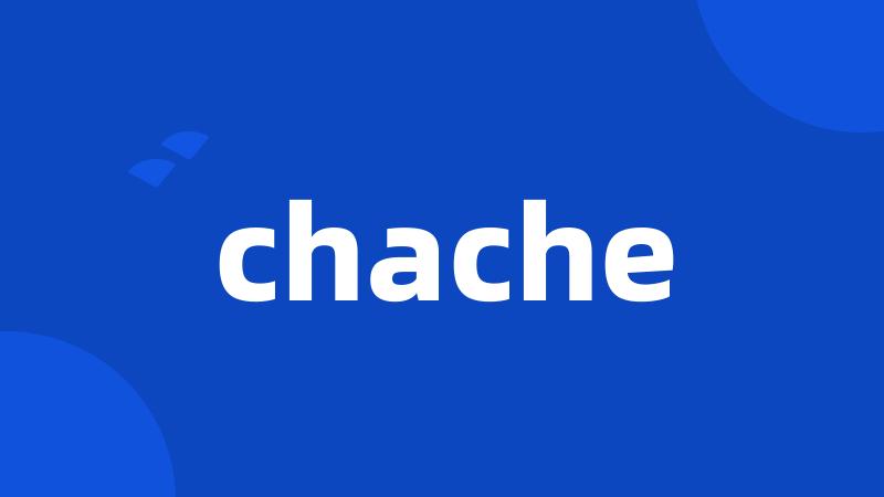 chache