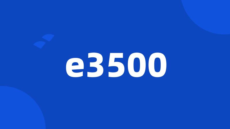 e3500