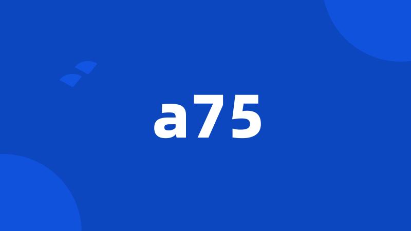 a75