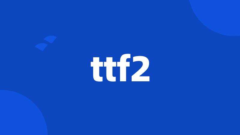 ttf2