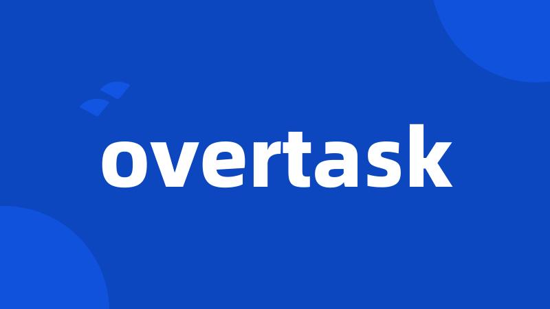 overtask