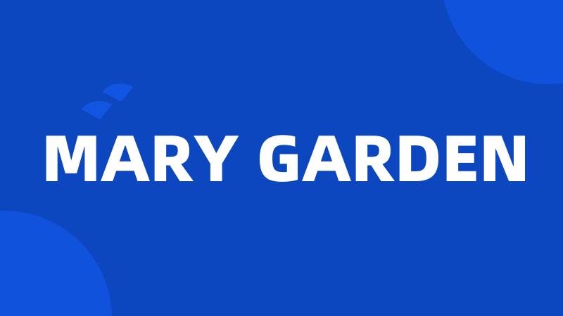 MARY GARDEN