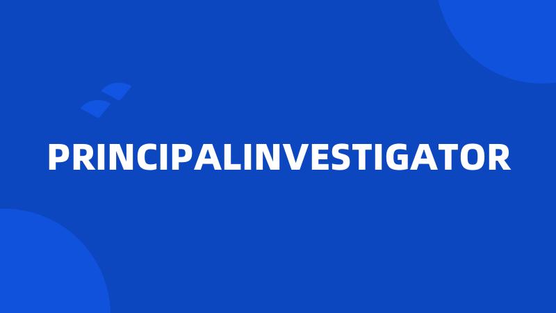 PRINCIPALINVESTIGATOR