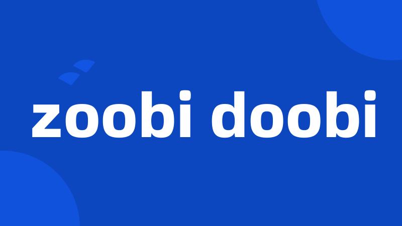 zoobi doobi