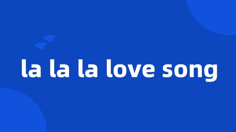 la la la love song