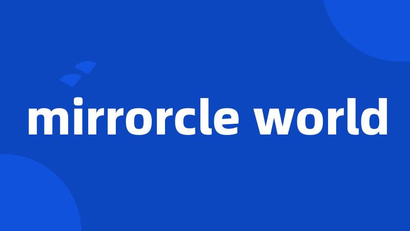 mirrorcle world