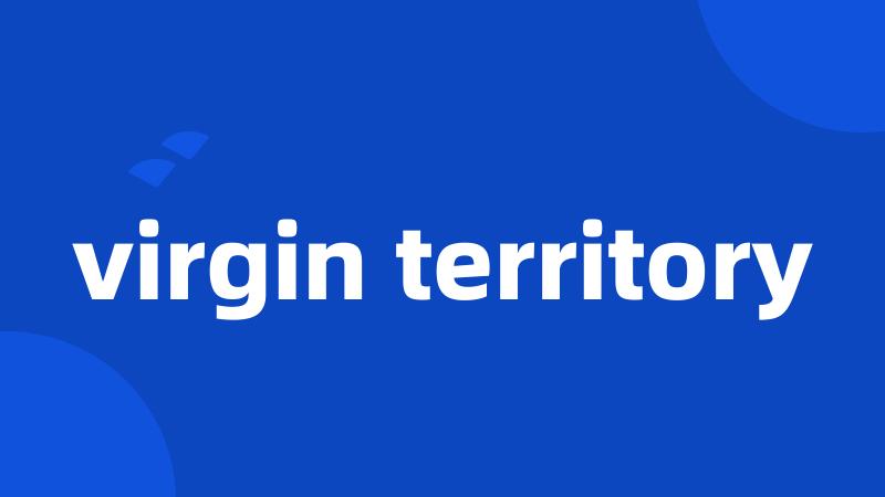 virgin territory