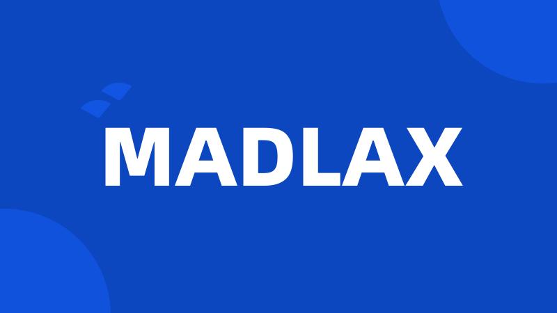 MADLAX