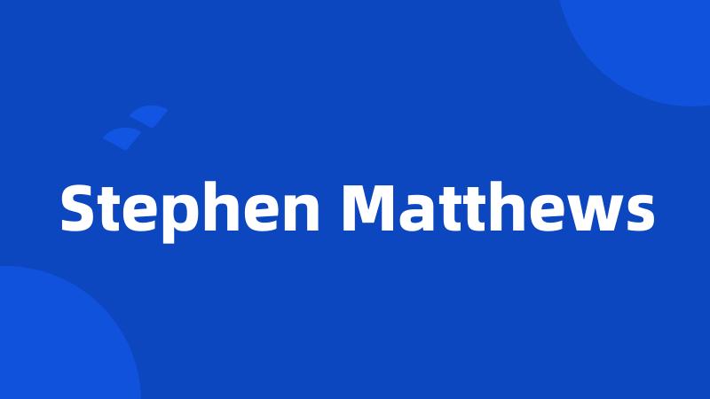 Stephen Matthews