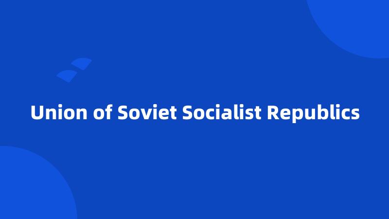 Union of Soviet Socialist Republics