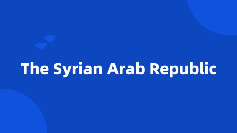 The Syrian Arab Republic