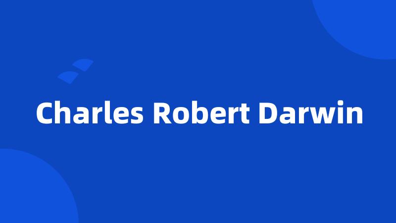 Charles Robert Darwin