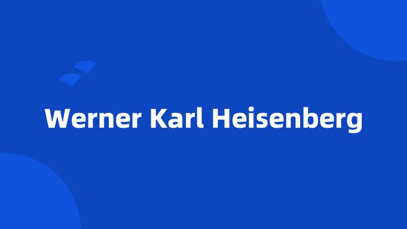 Werner Karl Heisenberg