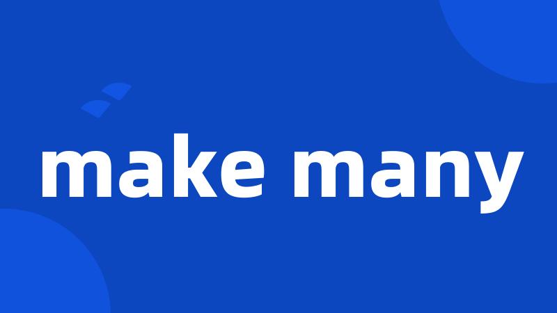 make many